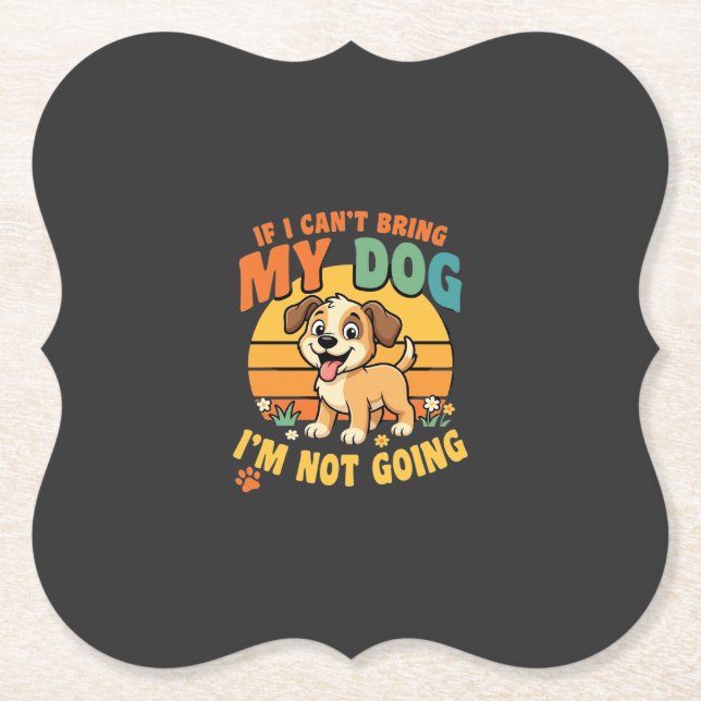 If I Cant Bring My Dog Funny Paper Coaster (Front)