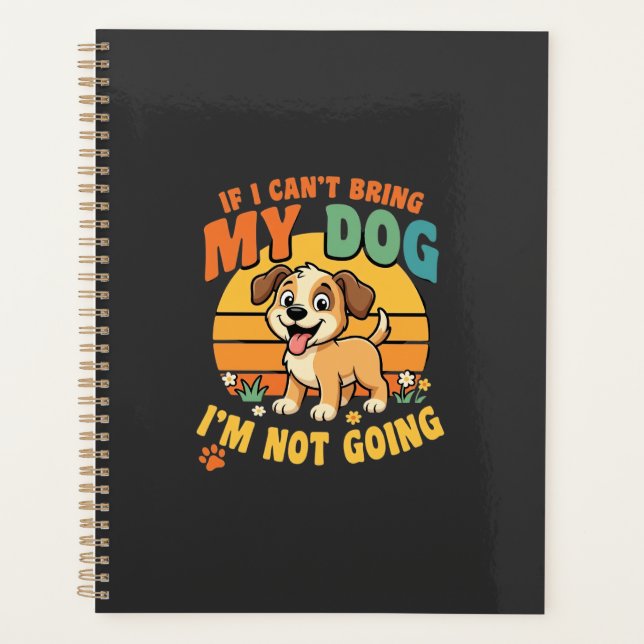 If I Cant Bring My Dog Funny Planner (Front)