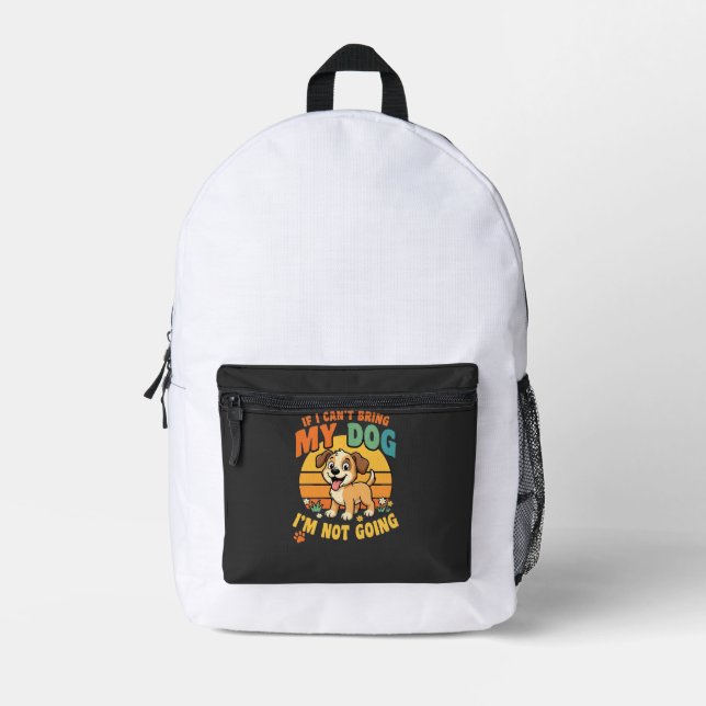 If I Cant Bring My Dog Funny Printed Backpack (Front)