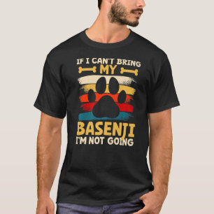 If i can't bring my dog i'm not going basenji T-Shirt