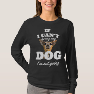 If I Cant Bring My Dog Im Not Going Chihuahua Idea T-Shirt