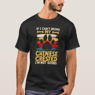 If i can't bring my dog i'm not going chinese cres T-Shirt