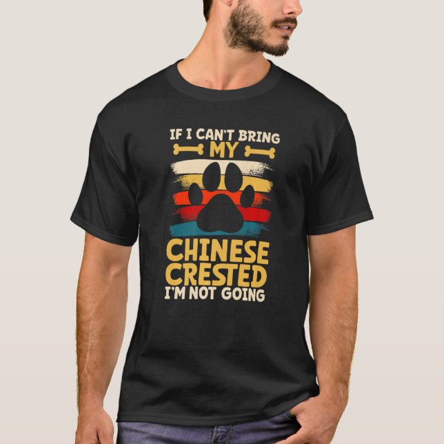 If i can't bring my dog i'm not going chinese cres T-Shirt (Front)