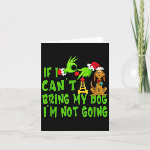 If I Can't Bring My Dog I'm Not Going,christmas Ha Card