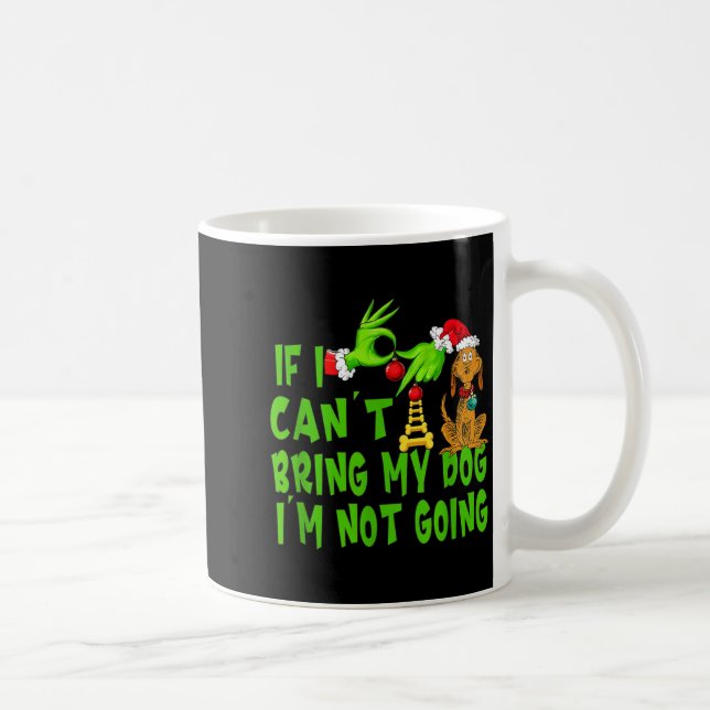 If I Can't Bring My Dog I'm Not Going,christmas Ha Coffee Mug (Right)