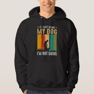 If I Can't Bring My Dog I'm Not Going Funny Pet Hoodie