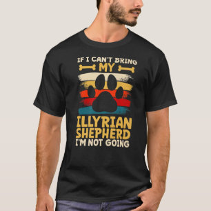 If i can't bring my dog i'm not going illyrian she T-Shirt