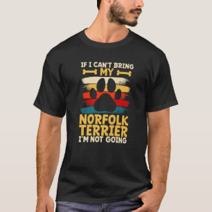 If i can't bring my dog i'm not going norfolk terr T-Shirt