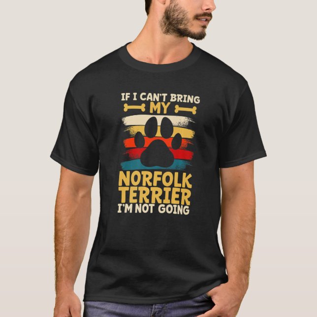 If i can't bring my dog i'm not going norfolk terr T-Shirt (Front)