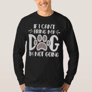 If I Can't Bring My Dog I'm Not Going Pet Anima T-Shirt