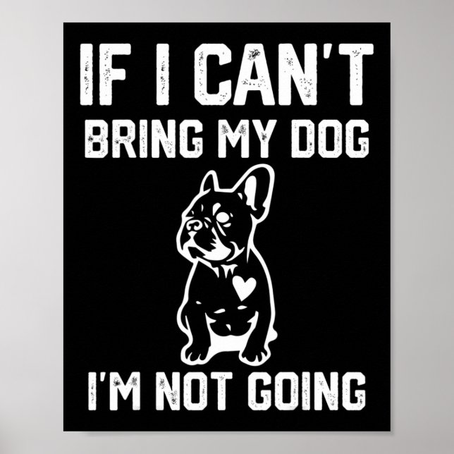 If I Can't Bring My Dog I'm Not Going  Poster (Front)