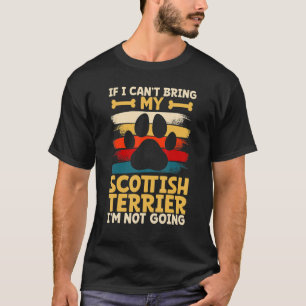 If i can't bring my dog i'm not going scottish ter T-Shirt