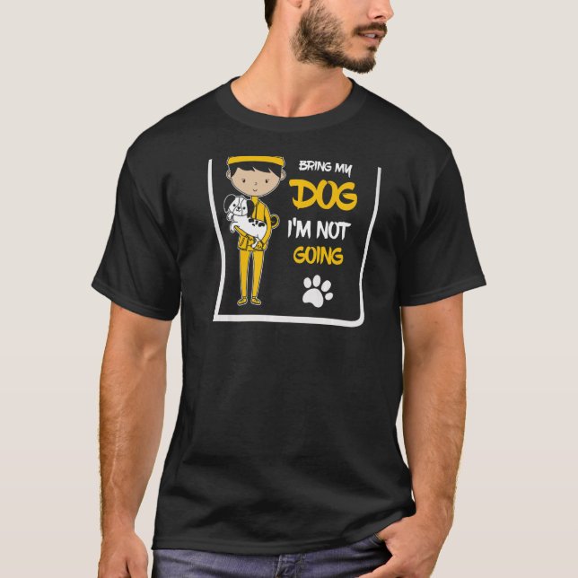If I Can't Bring My Dog I'm Not Going to SleepIng  T-Shirt (Front)