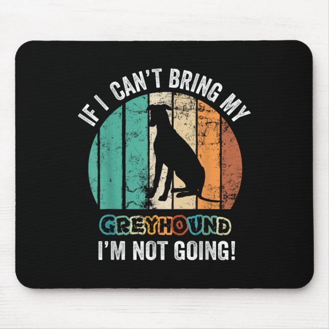 If I Can't Bring My Ghound Dog I'm Not Going Funny Mouse Mat (Front)