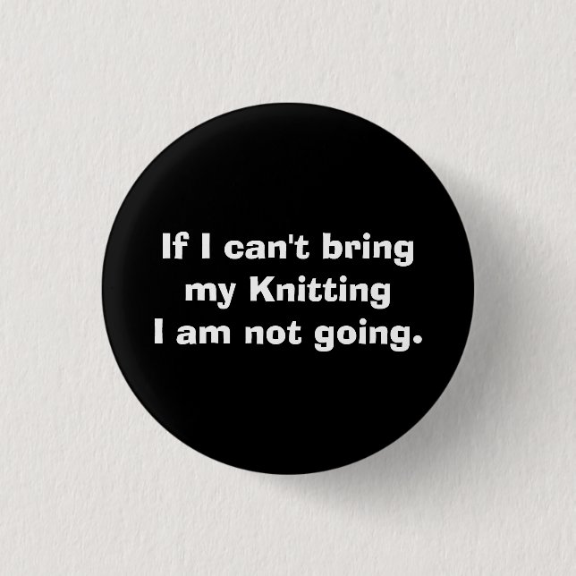 If I can't bring my Knitting... 3 Cm Round Badge (Front)