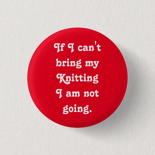 Image of If I can't bring my Knitting... 3 Cm Round Badge