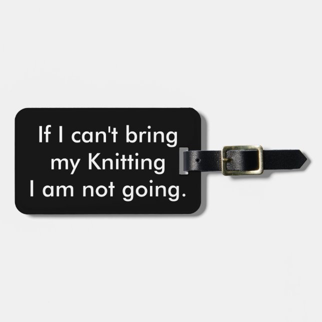 If I can't bring my knitting... Luggage Tag (Front Horizontal)