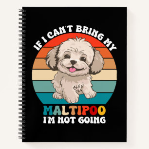 If I Can't Bring My Maltipoo Dog, I'm Not Going Notebook