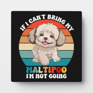 If I Can't Bring My Maltipoo Dog, I'm Not Going Plaque