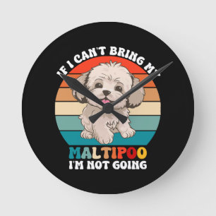 If I Can't Bring My Maltipoo Dog, I'm Not Going Round Clock