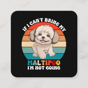 If I Can't Bring My Maltipoo Dog, I'm Not Going Square Business Card