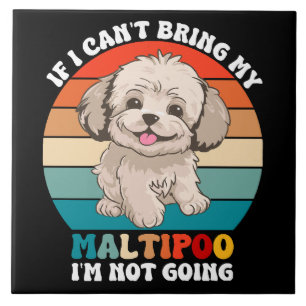 If I Can't Bring My Maltipoo Dog, I'm Not Going Tile