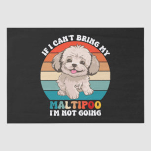If I Can't Bring My Maltipoo Dog, I'm Not Going Tissue Paper