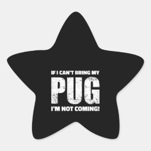 If I Can't Bring My Pug I'm Not Coming ! Star Sticker