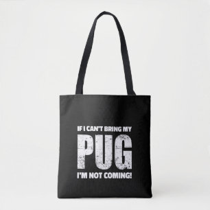 If I Can't Bring My Pug I'm Not Coming ! Tote Bag
