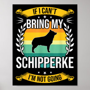 If I Can't Bring My Schipperke Dog Lover For Men W Poster