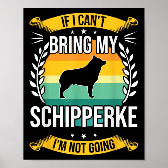 If I Can't Bring My Schipperke Dog Lover For Men W Poster (Front)