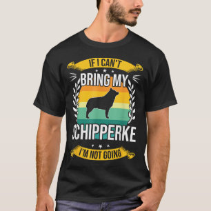 If I Can't Bring My Schipperke Dog Lover For Men W T-Shirt
