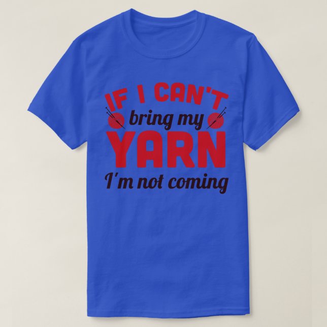 If I cant bring my yarn Im not coming brown T-Shirt (Design Front)