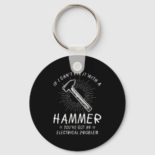 If I Can't Fix With Hammer Got Electrical Problem Key Ring
