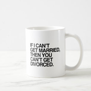 IF I CAN'T GET MARRIED -.png Coffee Mug