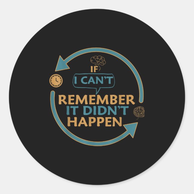 If I Can't Remember It Didn't Happen Funny Quotes  Classic Round Sticker (Front)