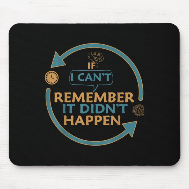 If I Can't Remember It Didn't Happen Funny Quotes  Mouse Mat (Front)