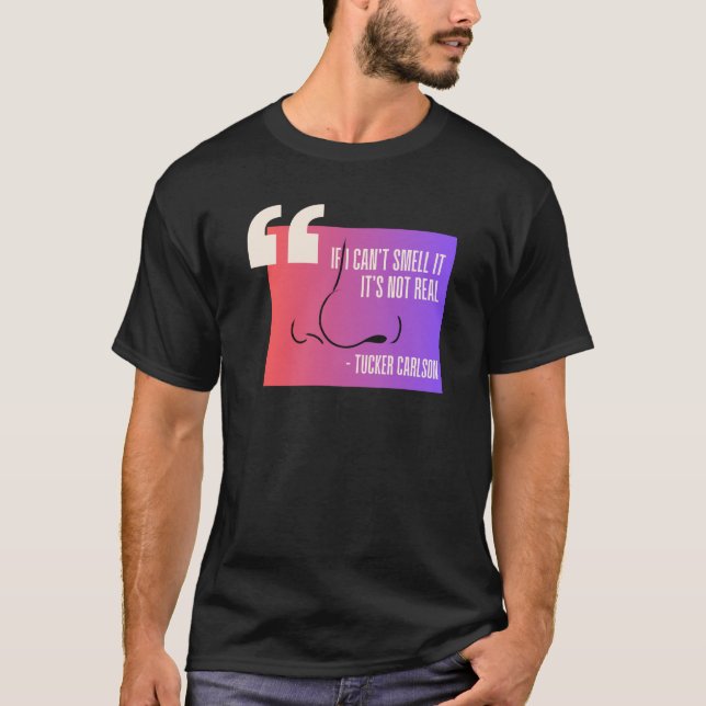 If I Can't Smell It - Tucker Carlson Quote T-Shirt (Front)