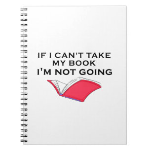 if i can't take my book i'm not going 