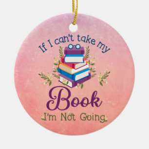 If I Can't Take My Book I'm Not Going Ceramic Tree Decoration
