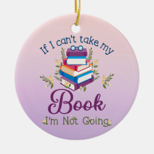 If I Can't Take My Book I'm Not Going Ceramic Tree Decoration