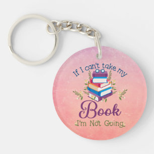 If I Can't Take My Book I'm Not Going Key Ring