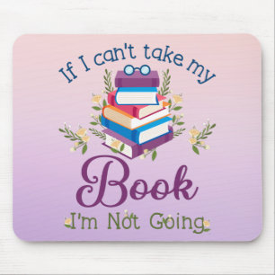 If I Can't Take My Book I'm Not Going Mouse Mat