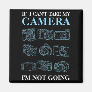 If I Can't Take My Camera Photography Photographer Magnet