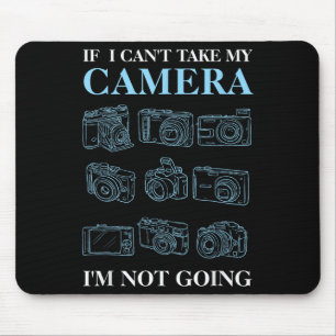 If I Can't Take My Camera Photography Photographer Mouse Mat