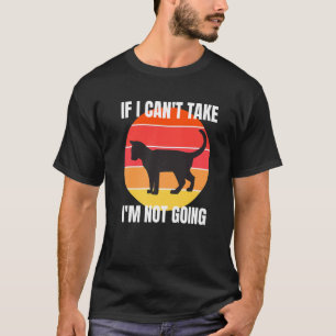 If I can't take my cat ,I'm not going Premium T-Shirt
