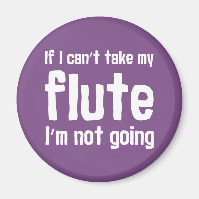 If I Can't Take my Flute, I'm not Going Magnet (Front)