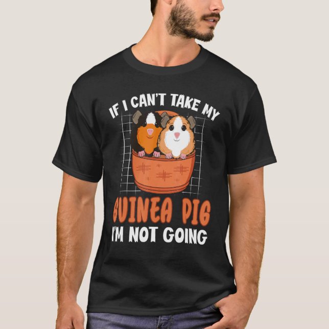 If I Can't Take My Guinea Pig I'm Not Going Cavy T-Shirt (Front)