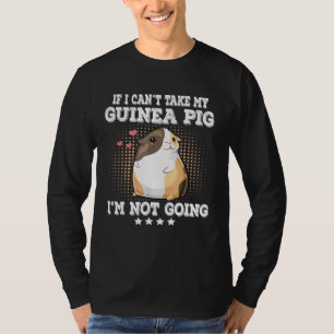 If I Cant Take My Guinea Pig Im Not Going Guinea P T-Shirt