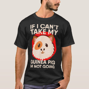 If I Cant Take my Guinea Pig Piggie T-Shirt